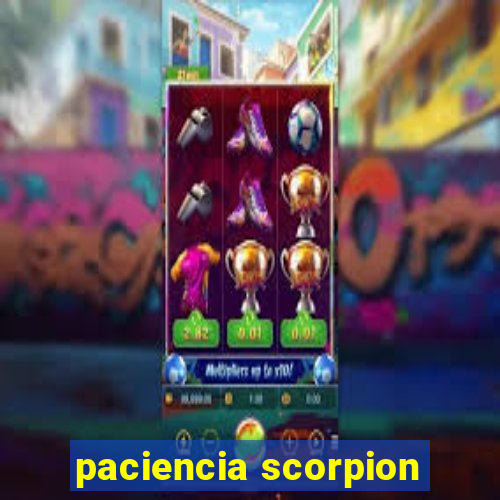 paciencia scorpion